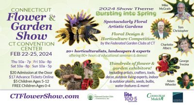 CT Flower & Garden Show Feb 22-25, 2024. Connecticut Convention Center. Theme: Bursting into Spring! 